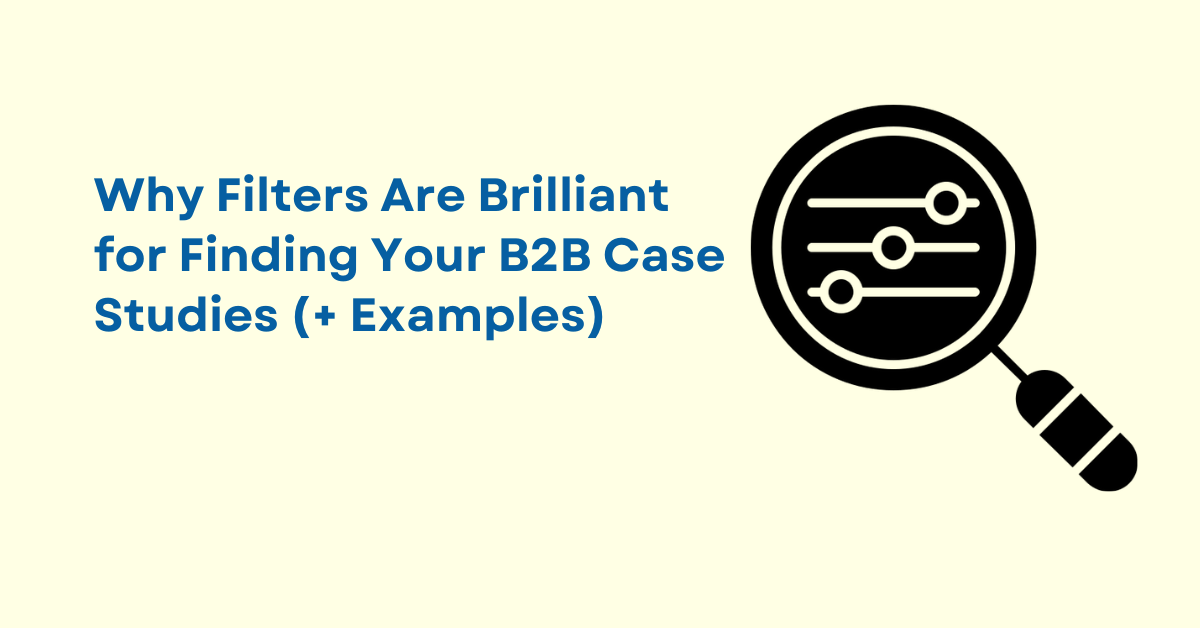 Why Filters Are Brilliant for Finding Your B2B Case Studies (+ Examples)